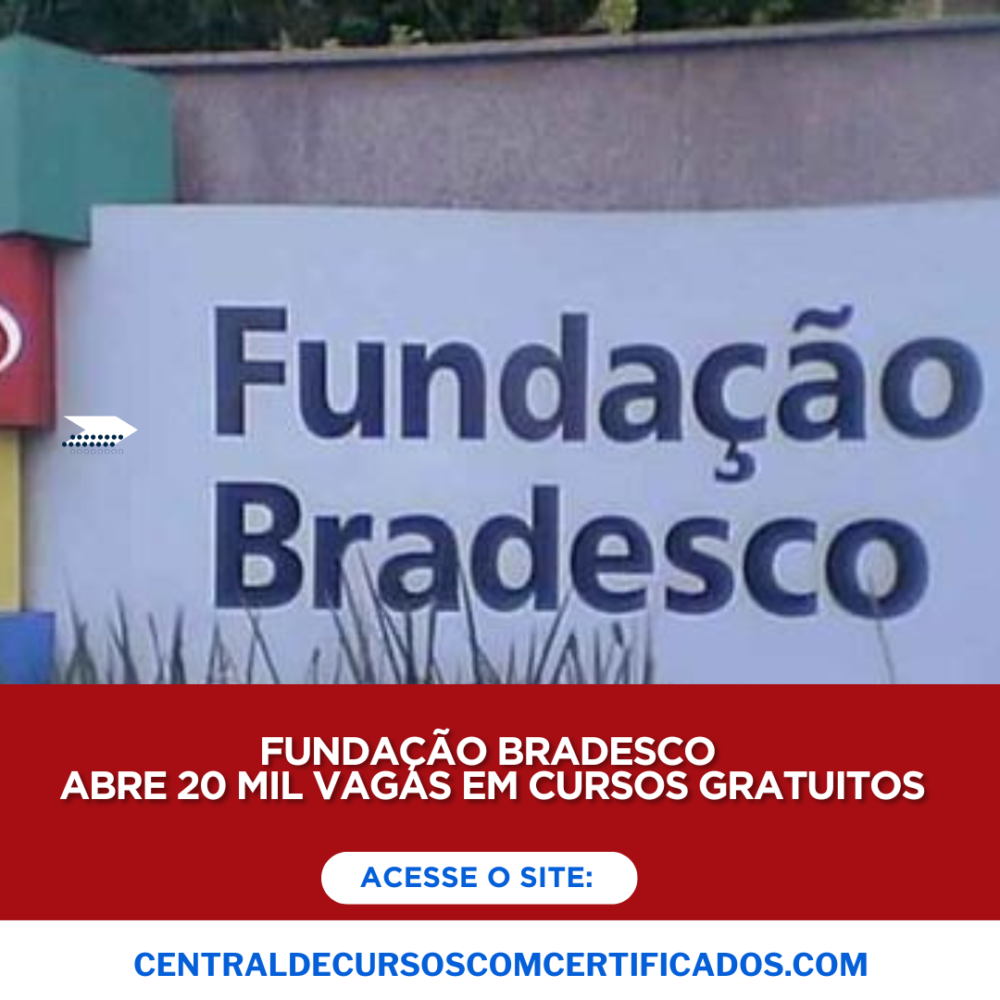 FUNDAÇÃO BRADESCO ABRE 20 MIL VAGAS EM CURSOS GRATUITOS
