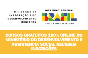 CURSOS GRATUITOS 100% ONLINE DO MINISTÉRIO DO DESENVOLVIMENTO E ASSISTÊNCIA SOCIAL RECEBEM INSCRIÇÕES