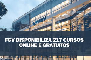 FGV DISPONIBILIZA 217 CURSOS ONLINE E GRATUITOS